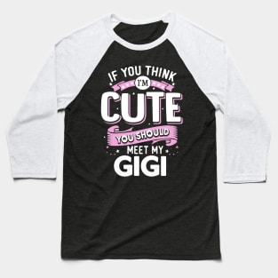 If You Think I'm Cute You should meet my Gigi Baseball T-Shirt